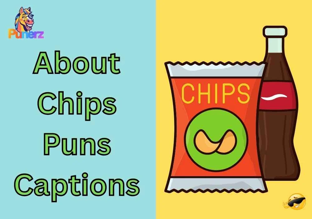 About Chips Puns Captions