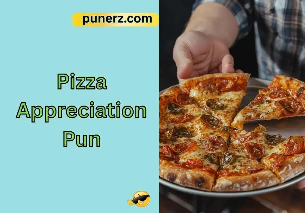Pizza Appreciation Puns